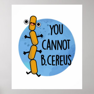 Poster You Cannot B Cereus Funny Bacteria Pun