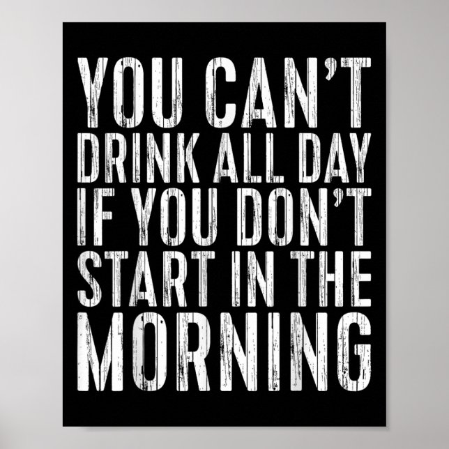 Poster You Can't Drink All Day If You Don't Start In The  (Frente)