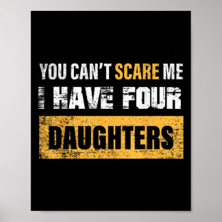 Poster You Can't E Me I Have 4 Daughters 