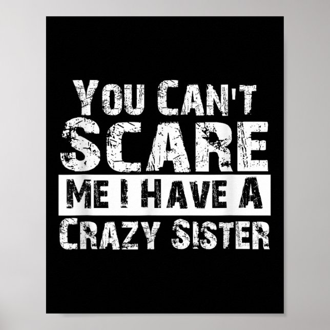 Poster You Can't E Me I Have A Crazy Sister Funny  (Frente)