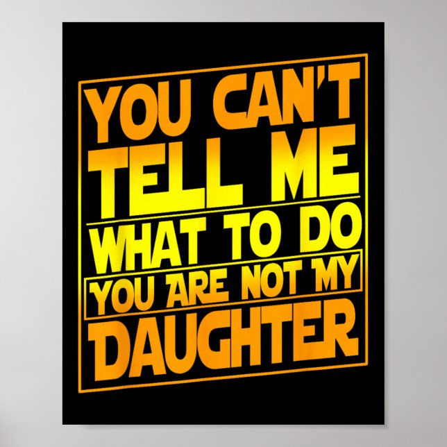 Poster You Can't Tell Me What To Do You Are Not My Daught (Frente)