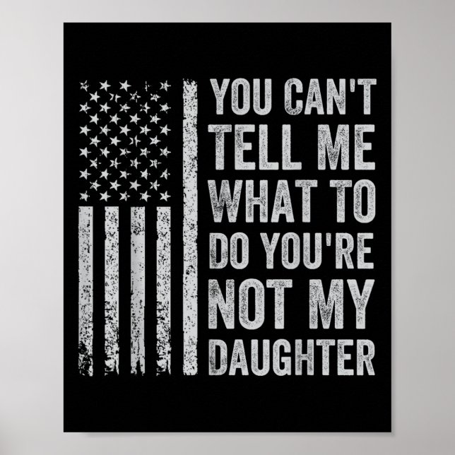 Poster You Can't Tell Me What To Do You're Not My Daughte (Frente)