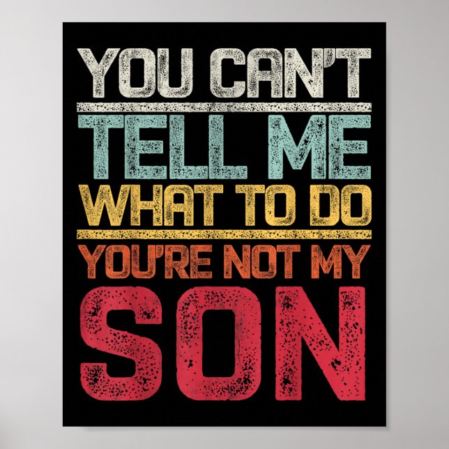 Poster You Can't Tell Me What To Do You're Not My Son Say (Frente)