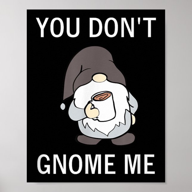 Poster You Don't Gnome Me, Funny, Sarcastic, Jokes, Famil (Frente)