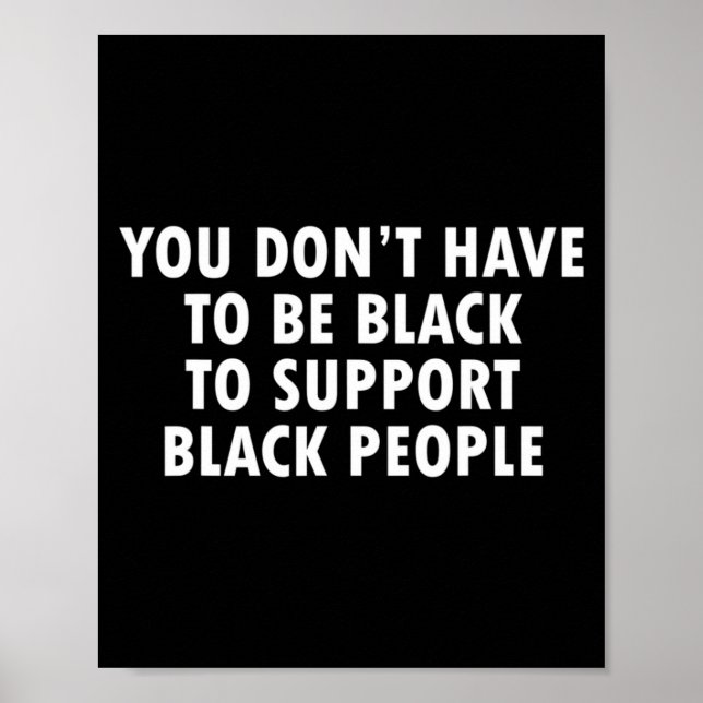 Poster You Dont Have To Be Black To Suprt Black People  (Frente)