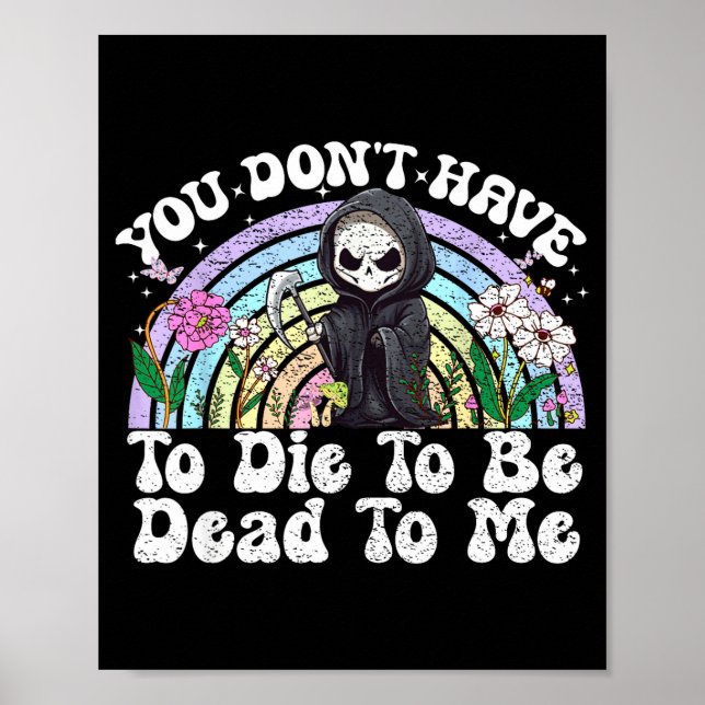 Poster You Don't Have To Die To Be Dead To Me Sarcastic S (Frente)