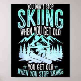Poster You Dont Stop Skiing When You Get Old Funny Skier 