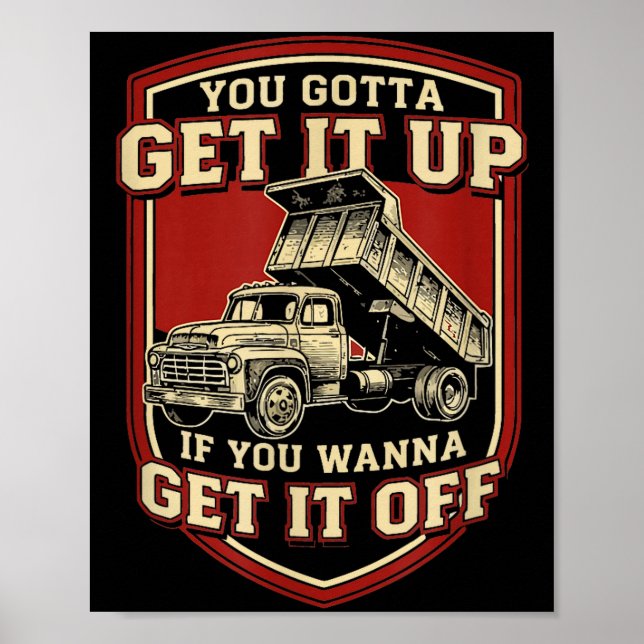 Poster You Gotta Get Funny Dump Truck Driver Trucking Dad (Frente)