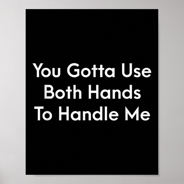 Poster You Gotta Use Both Hands To Handle Me Humor Quote  (Frente)