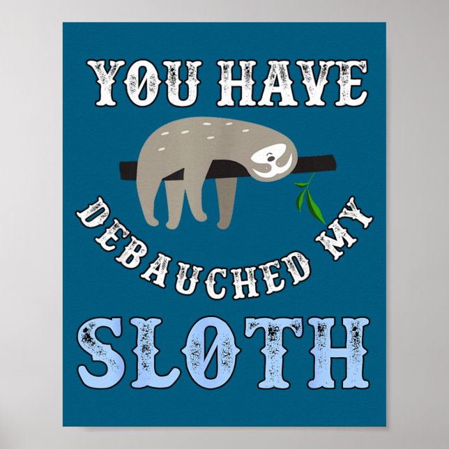 Poster You Have Debauched My Sloth Funny Aubad Maturin Qu (Frente)