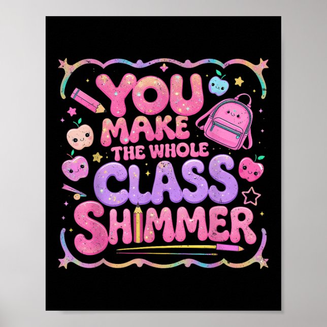 Poster You Make The Whole Cl Shimmer Cute School Gift  (Frente)
