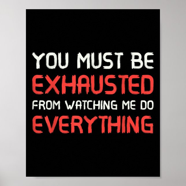 Poster You Must Be Exhausted From Watching Me Do Everythi (Frente)