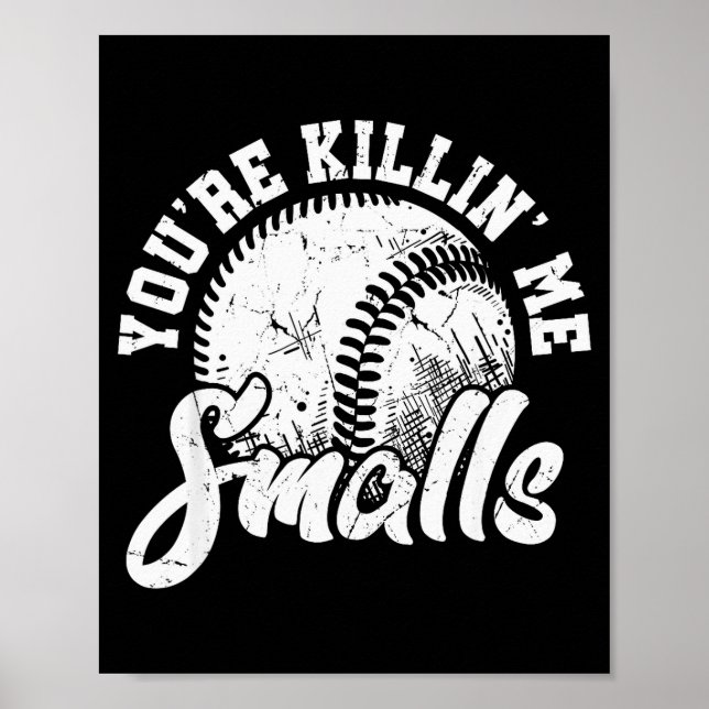 Poster You're Killin Me Smalls Shirt Funny Softball  (Frente)