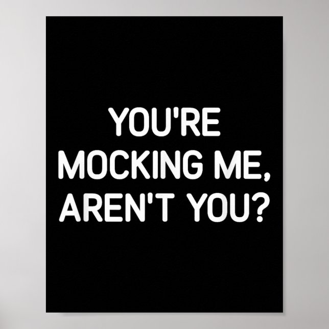 Poster You're Mocking Me, Aren't You, Funny, Jokes, Sarca (Frente)