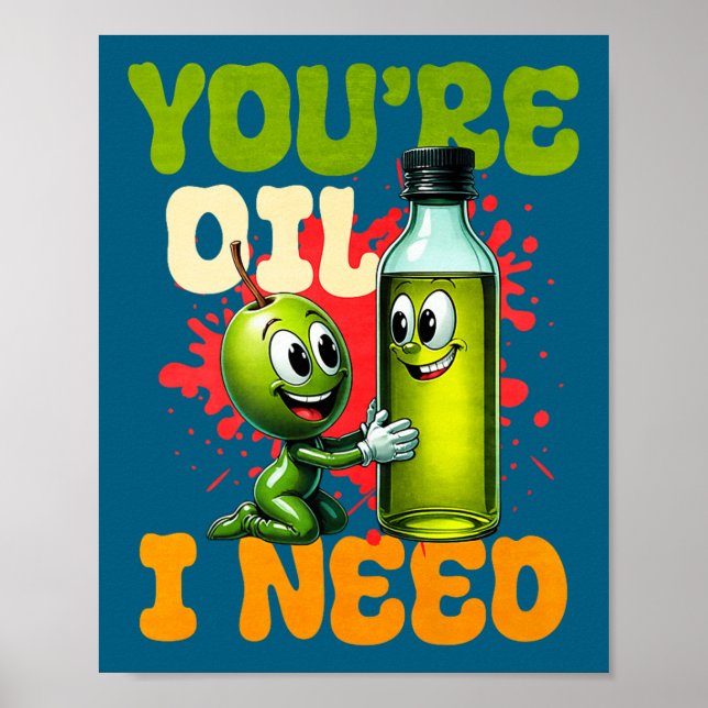 Poster Youre Oil I Need Premium  (Frente)