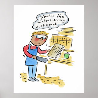 Poster You're the walnut on my woodbench