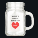 Pote De Vidro Mason Ideia personalizada do presente do frasco de<br><div class="desc">Frasco de pedreiro personalizado com ideia do presente do punho para o namorado do Okayest do mundo. Design engraçado da tipografia das citações com coração vermelho romântico do amor para ele. Vidro bonito do drinkware para doces, bebidas e o outro material. Divertimento atual para o aniversário, os feriados do Natal...</div>