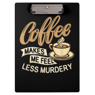 Pranchetas Café Me Faz Me Sentir Menos Assassino