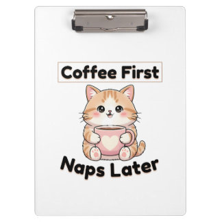 Pranchetas Coffee First Naps Later Cute Cat | Kawaii Coffee 
