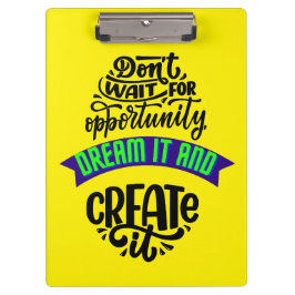 Pranchetas não espere a oportunidade sonhar e criar