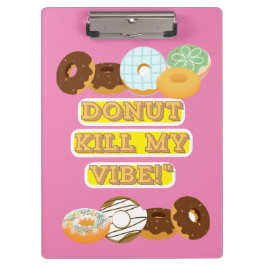 Pranchetas Rosquinha matar minha vibração!