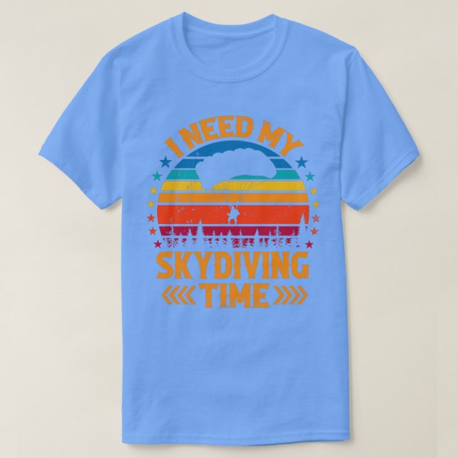 Preciso Da Minha Camisa Do Skydiving Time Skydiver (Frente do Design)