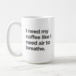 Preciso de café como de ar para respirar a caneca