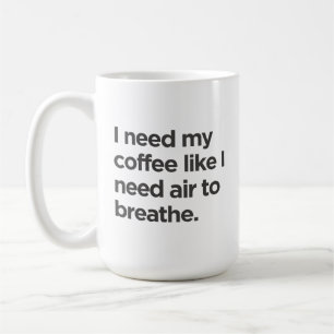 Preciso de café como de ar para respirar a caneca