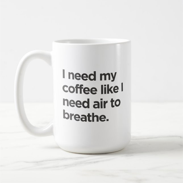 Preciso de café como de ar para respirar a caneca (Esquerda)