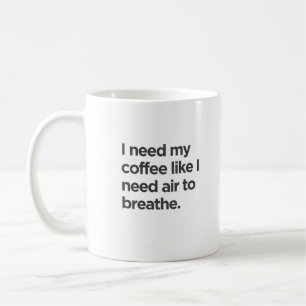 Preciso de café como de ar para respirar a caneca