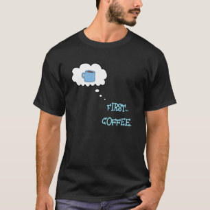 Primeiro... Camiseta de Café