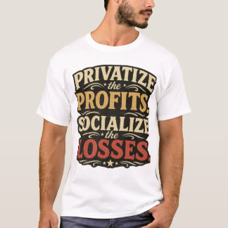 Privatizar os Lucros Camiseta Socializar Perdas |