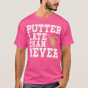 Putter Tarde Que Nunca Camisa Para Homens
