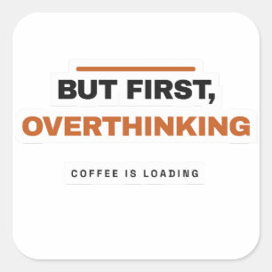 Quadrado Mas Primeiro Pensando Demais Adesivo de Café Engra