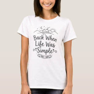 quando a vida era simples Camiseta