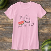 Quando A Vida Lhe Dá Melões Fazem Camiseta Melonad