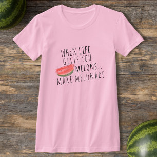 Quando A Vida Lhe Dá Melões Fazem Camiseta Melonad
