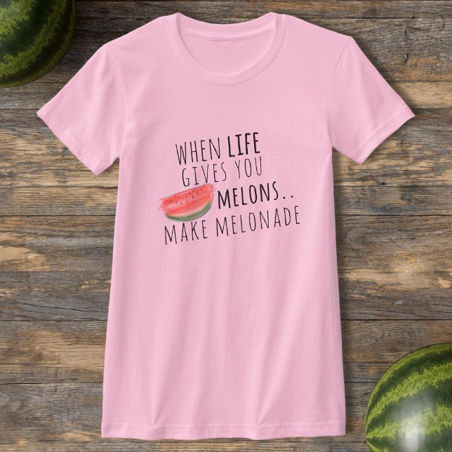 Quando A Vida Lhe Dá Melões Fazem Camiseta Melonad (When life gives you melons, you *have* to make melonade 🍉)