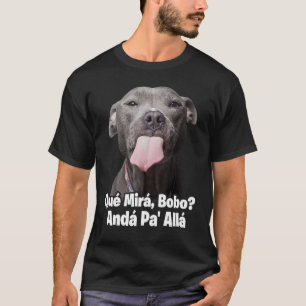 Que miras bobo camisas engraçadas de pitbull para