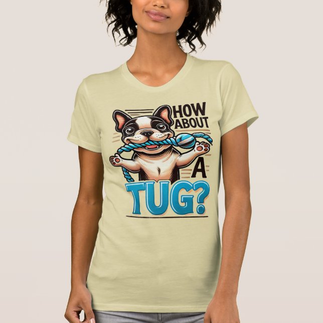 Que Tal Um Tug - Uma Camiseta De Cachorro Francês (Frente)