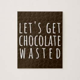 Quebra-cabeça Let's Get Chocolate Wasted Chocoholic