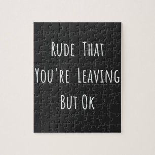 Quebra-cabeça Rude That You're Leaving But Ok - Funny New Job,