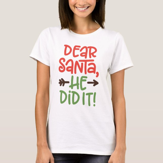 Querido Papai Noel Ele Fez Camiseta de Natal (Frente)