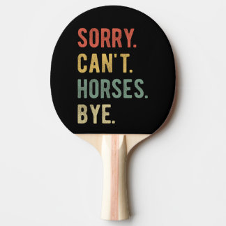 Raquete De Ping Pong Desculpe Não Cavalos Tchau II