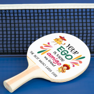 Raquete De Ping Pong Engraçado seu EGO é NACHO AMIGO MEU AMIGO mexicano