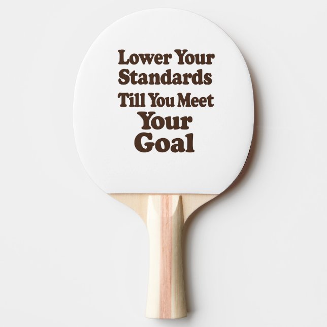 Raquete De Ping Pong Lower Your Standards Until You Meet Your Goal (Frente)
