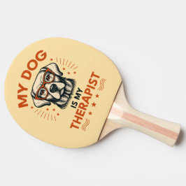 Raquete De Ping Pong My dog is my therapist
