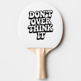 Raquete De Ping Pong Não pense demais nisso!