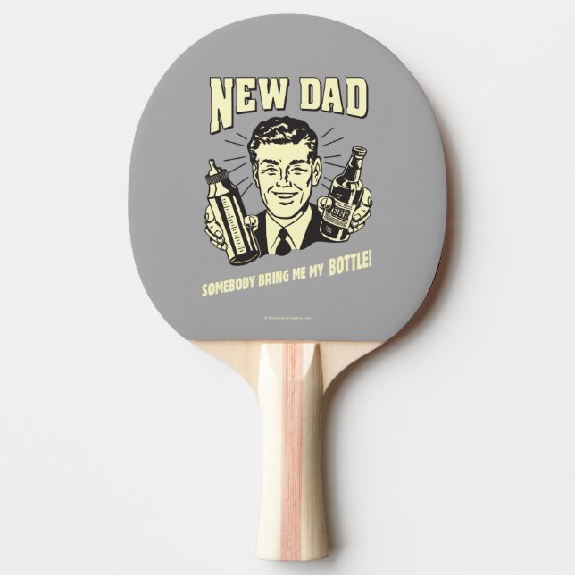 Raquete De Ping Pong Novo papai: Alguém Me Traga Minha Garrafa (Frente)