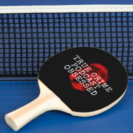 Raquete De Ping Pong Podcast do Crime Verdadeiro Obcecado